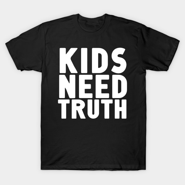 Kids Need Truth T-Shirt by Nick Quintero